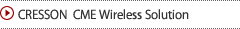CRESSON CME Wireless Solution